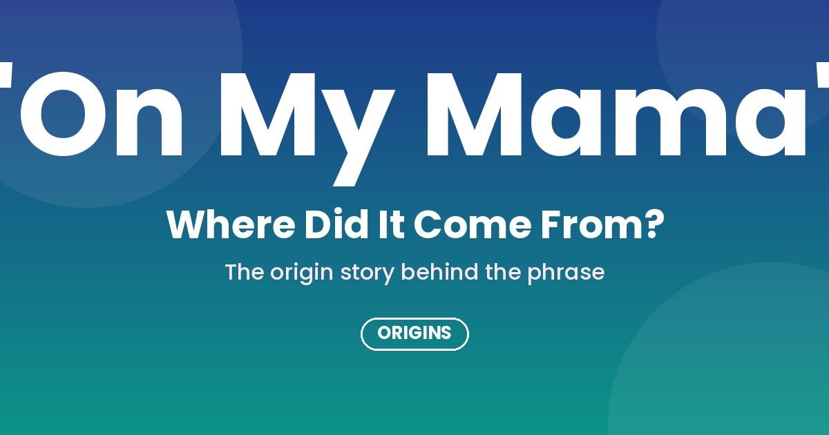 OMM Meaning in Text - where did On My Mama come from