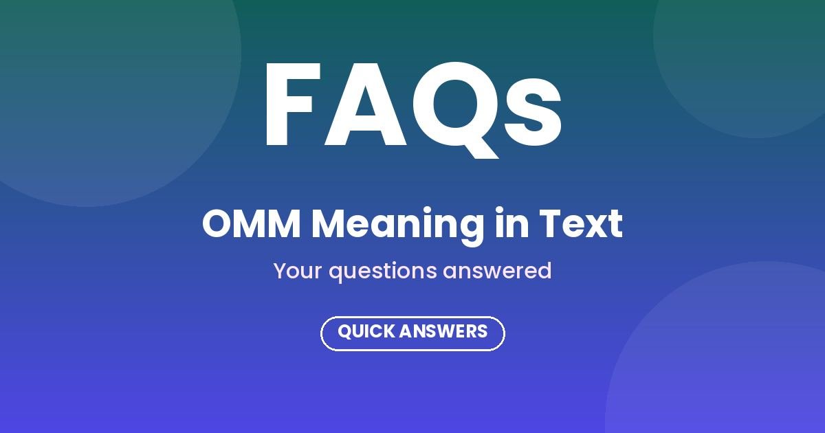 OMM Meaning in Text - frequently asked questions